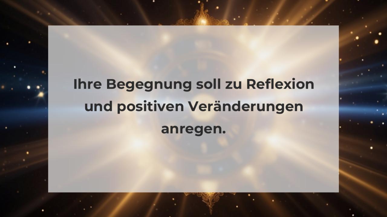 Ihre Begegnung soll zu Reflexion und positiven Veränderungen anregen.