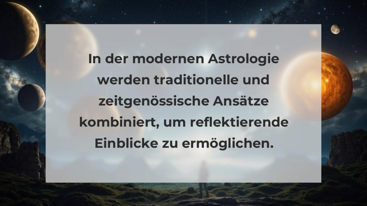 In der modernen Astrologie werden traditionelle und zeitgenössische Ansätze kombiniert, um reflektierende Einblicke zu ermöglichen.