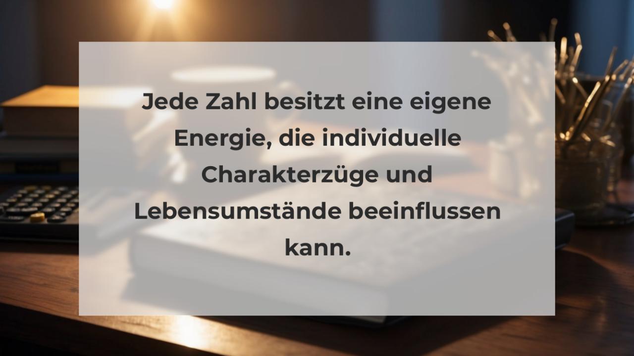 Jede Zahl besitzt eine eigene Energie, die individuelle Charakterzüge und Lebensumstände beeinflussen kann.