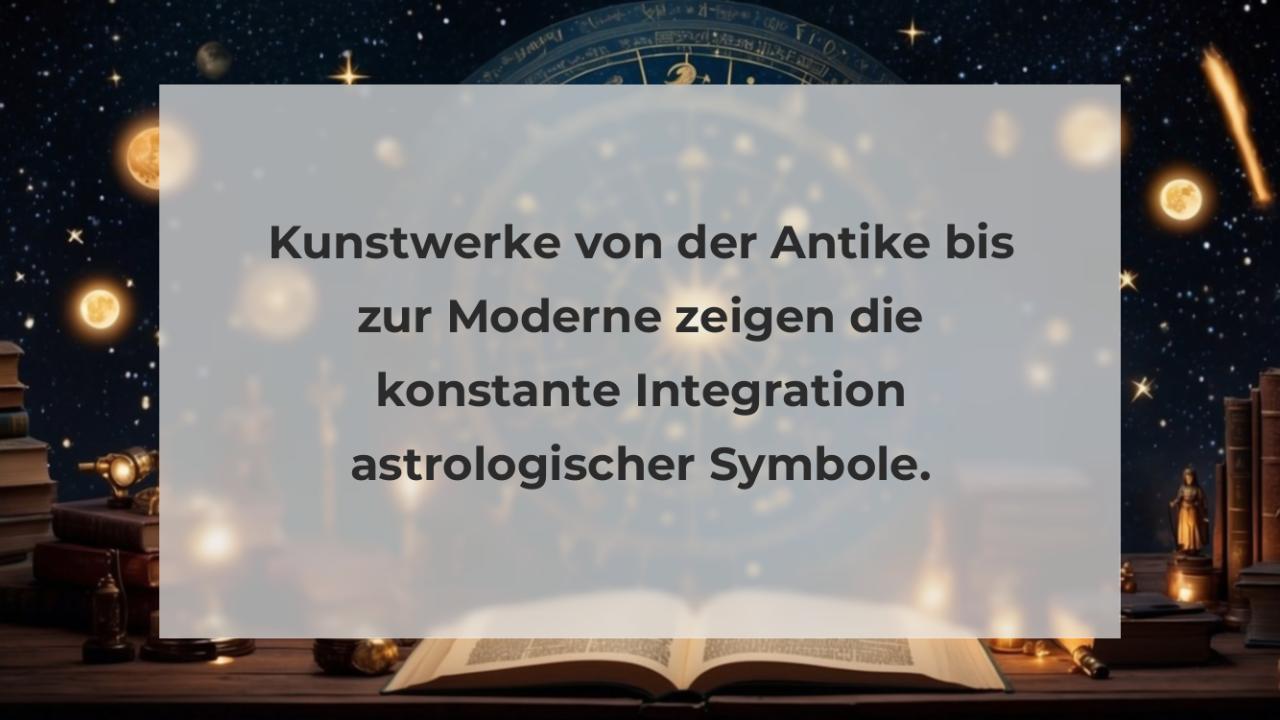 Kunstwerke von der Antike bis zur Moderne zeigen die konstante Integration astrologischer Symbole.