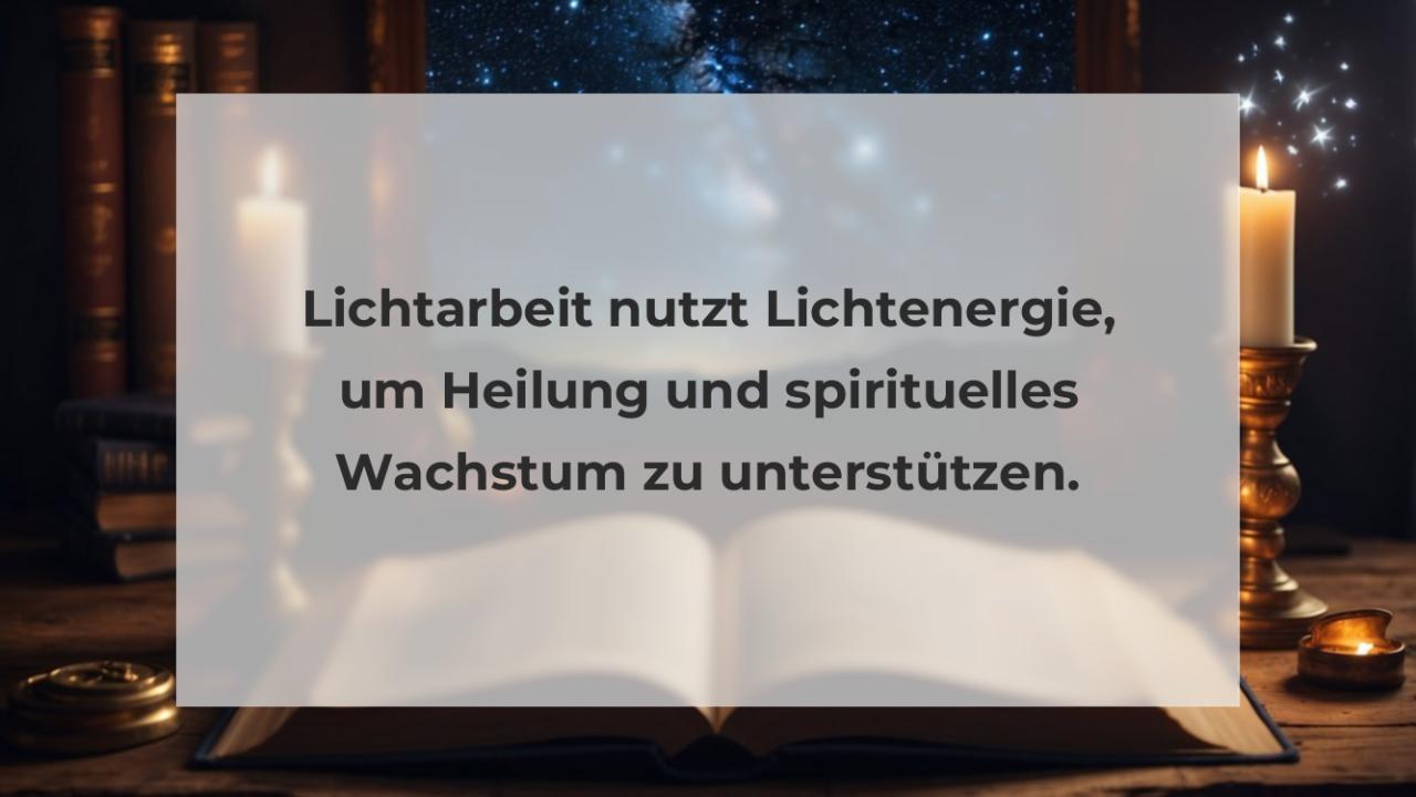 Lichtarbeit nutzt Lichtenergie, um Heilung und spirituelles Wachstum zu unterstützen.