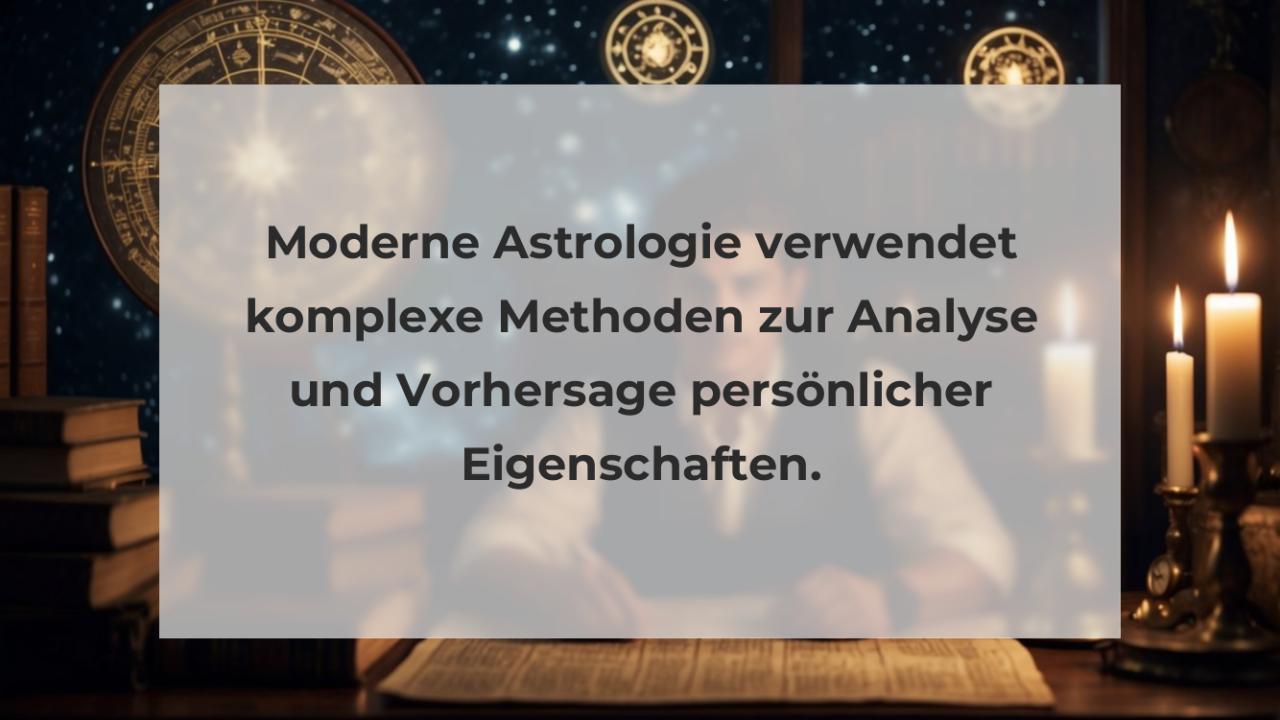 Moderne Astrologie verwendet komplexe Methoden zur Analyse und Vorhersage persönlicher Eigenschaften.