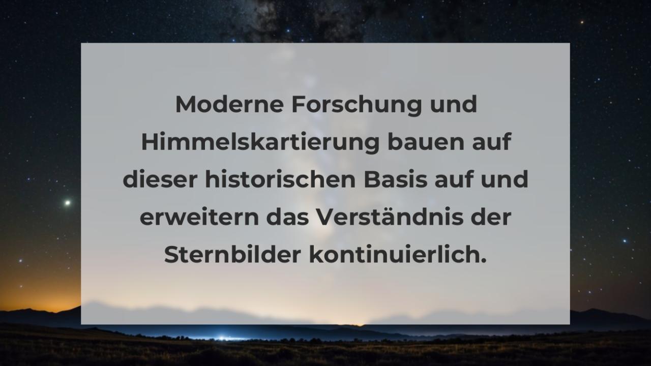 Moderne Forschung und Himmelskartierung bauen auf dieser historischen Basis auf und erweitern das Verständnis der Sternbilder kontinuierlich.