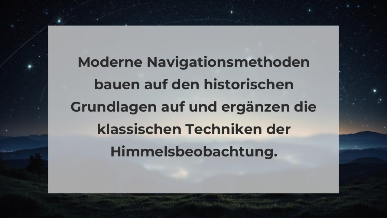 Moderne Navigationsmethoden bauen auf den historischen Grundlagen auf und ergänzen die klassischen Techniken der Himmelsbeobachtung.