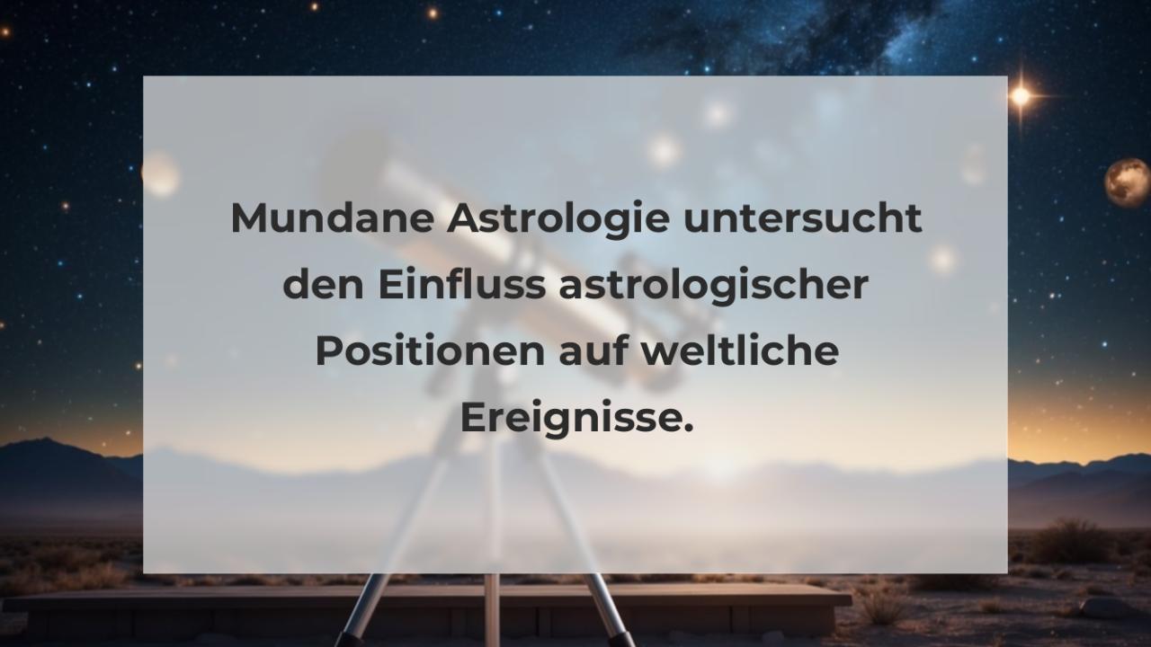 Mundane Astrologie untersucht den Einfluss astrologischer Positionen auf weltliche Ereignisse.