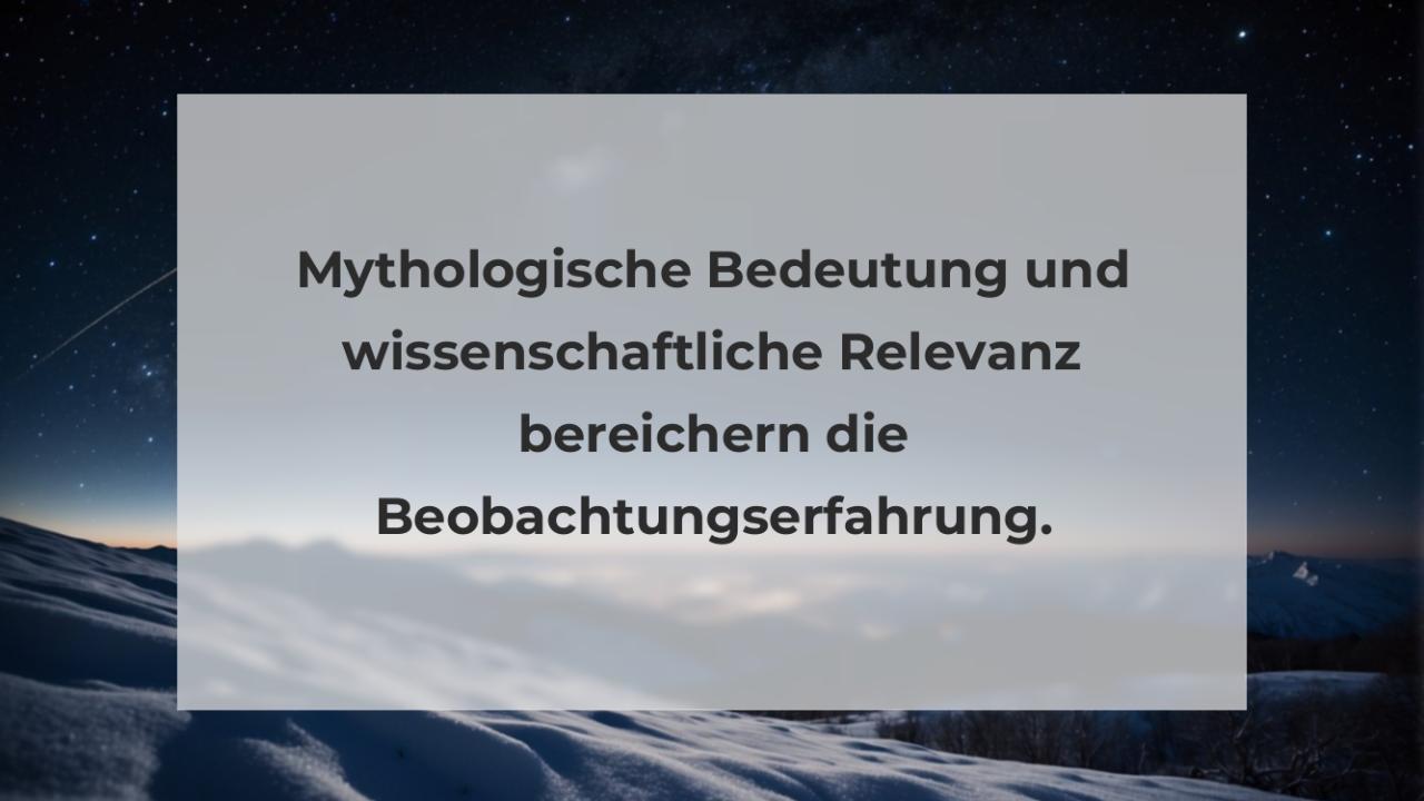 Mythologische Bedeutung und wissenschaftliche Relevanz bereichern die Beobachtungserfahrung.