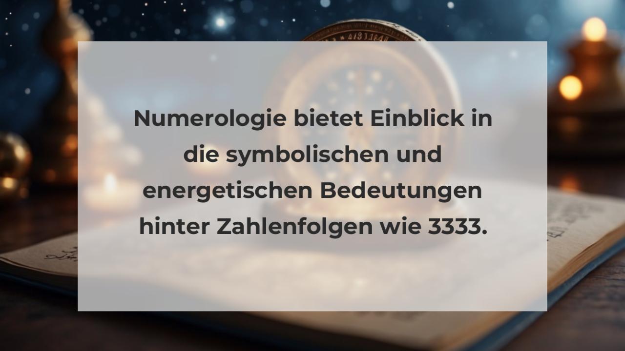 Numerologie bietet Einblick in die symbolischen und energetischen Bedeutungen hinter Zahlenfolgen wie 3333.