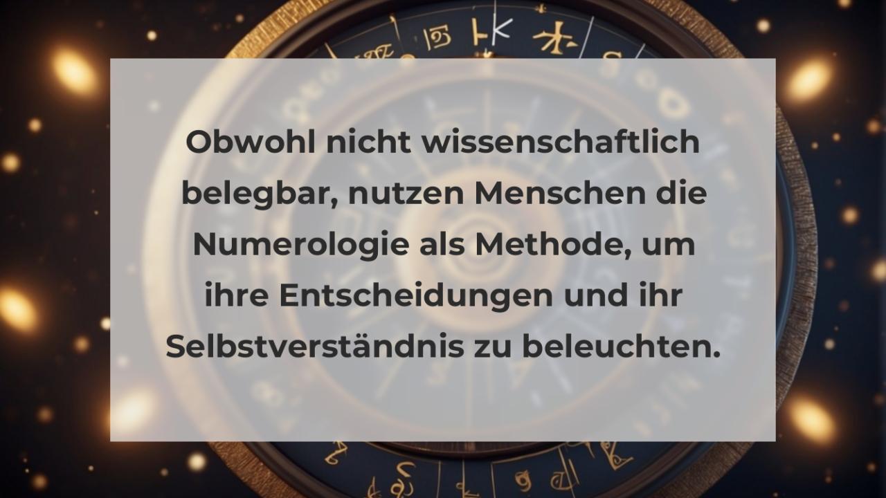 Obwohl nicht wissenschaftlich belegbar, nutzen Menschen die Numerologie als Methode, um ihre Entscheidungen und ihr Selbstverständnis zu beleuchten.