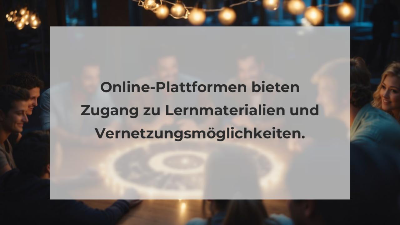 Online-Plattformen bieten Zugang zu Lernmaterialien und Vernetzungsmöglichkeiten.