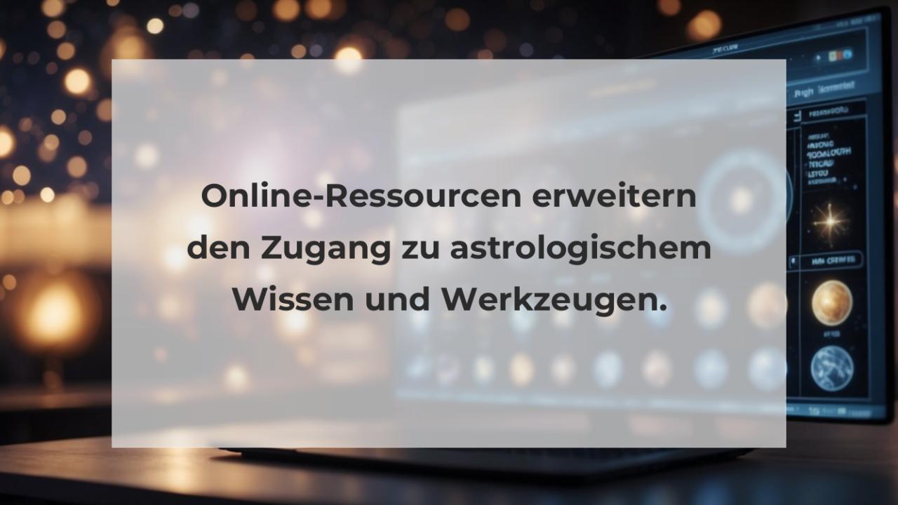 Online-Ressourcen erweitern den Zugang zu astrologischem Wissen und Werkzeugen.