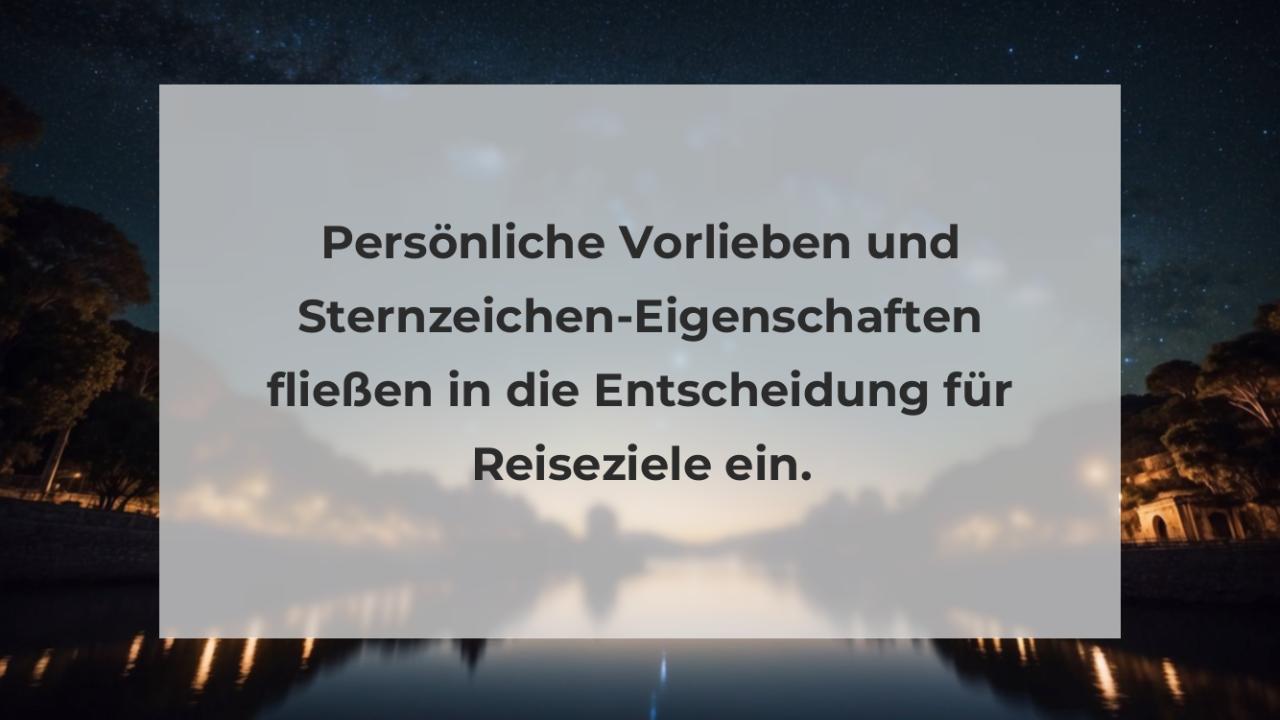 Persönliche Vorlieben und Sternzeichen-Eigenschaften fließen in die Entscheidung für Reiseziele ein.