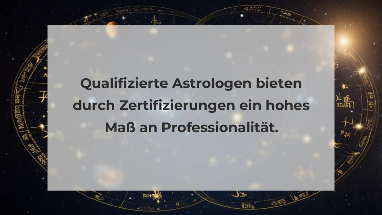 Qualifizierte Astrologen bieten durch Zertifizierungen ein hohes Maß an Professionalität.