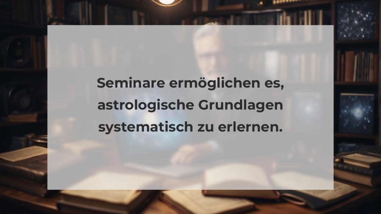 Seminare ermöglichen es, astrologische Grundlagen systematisch zu erlernen.