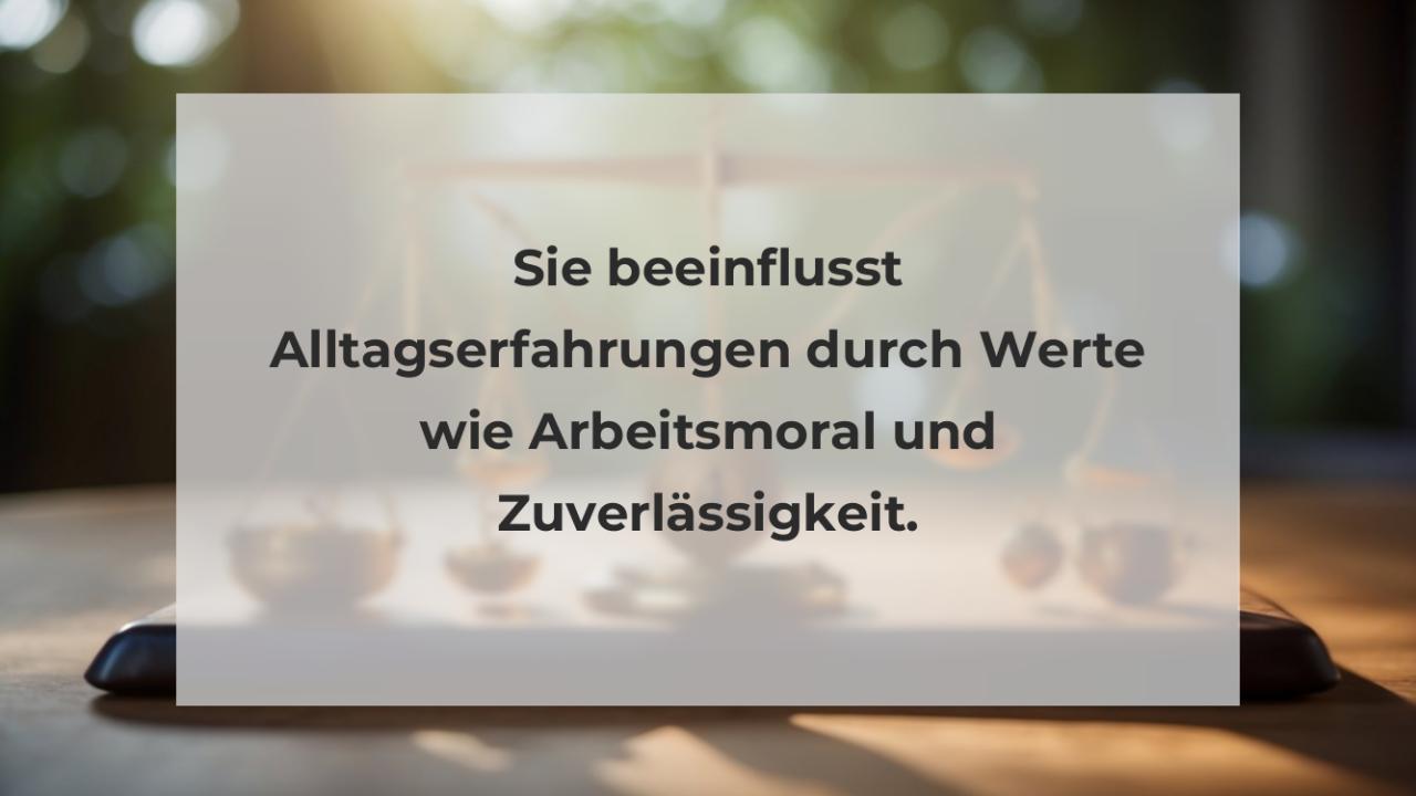 Sie beeinflusst Alltagserfahrungen durch Werte wie Arbeitsmoral und Zuverlässigkeit.