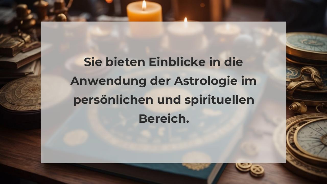 Sie bieten Einblicke in die Anwendung der Astrologie im persönlichen und spirituellen Bereich.