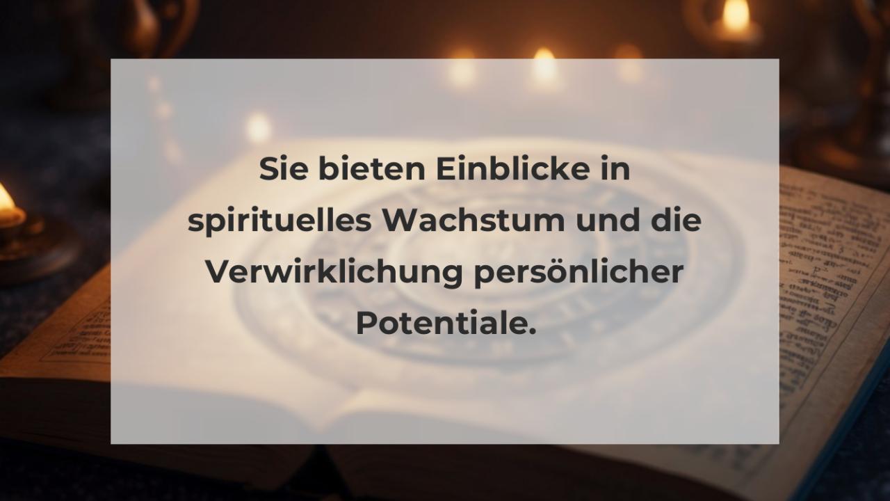 Sie bieten Einblicke in spirituelles Wachstum und die Verwirklichung persönlicher Potentiale.