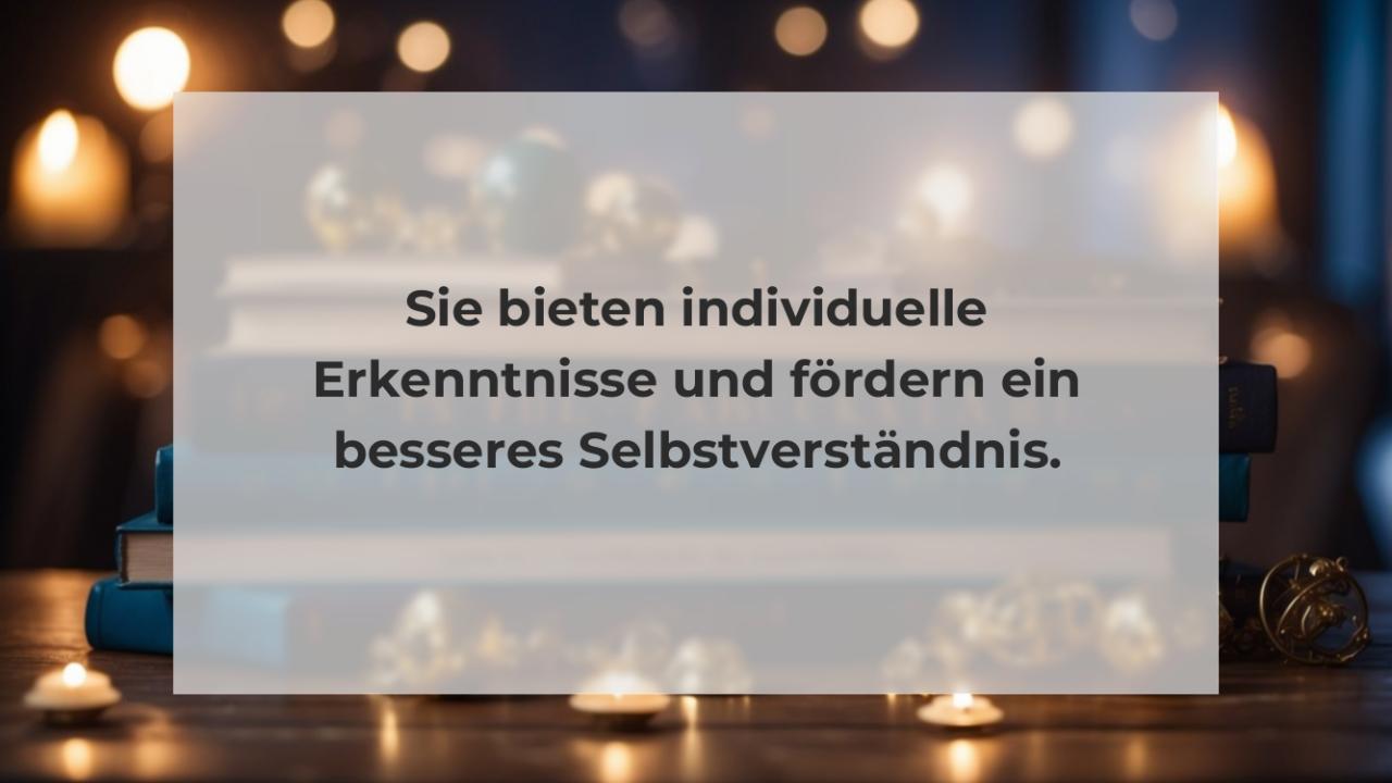 Sie bieten individuelle Erkenntnisse und fördern ein besseres Selbstverständnis.