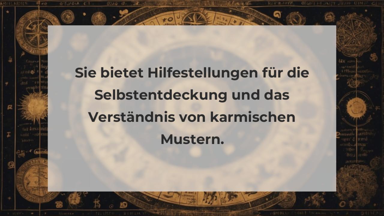 Sie bietet Hilfestellungen für die Selbstentdeckung und das Verständnis von karmischen Mustern.