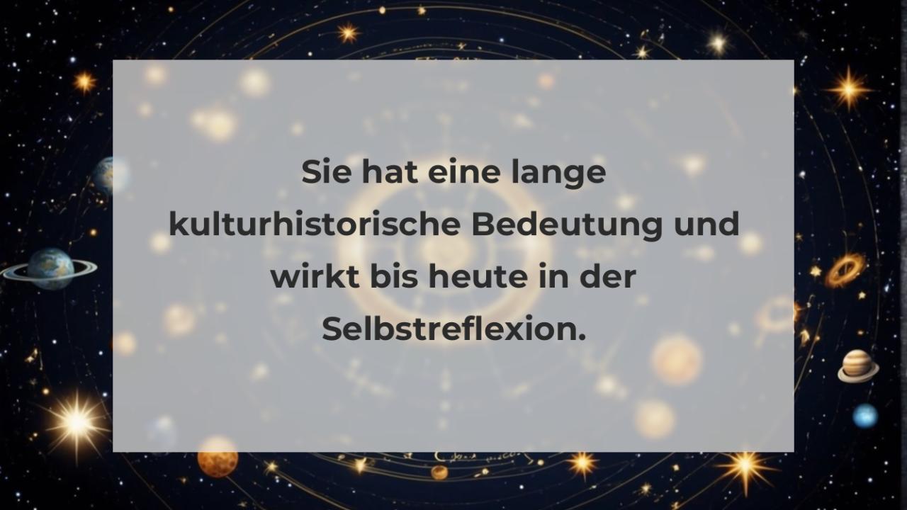 Sie hat eine lange kulturhistorische Bedeutung und wirkt bis heute in der Selbstreflexion.