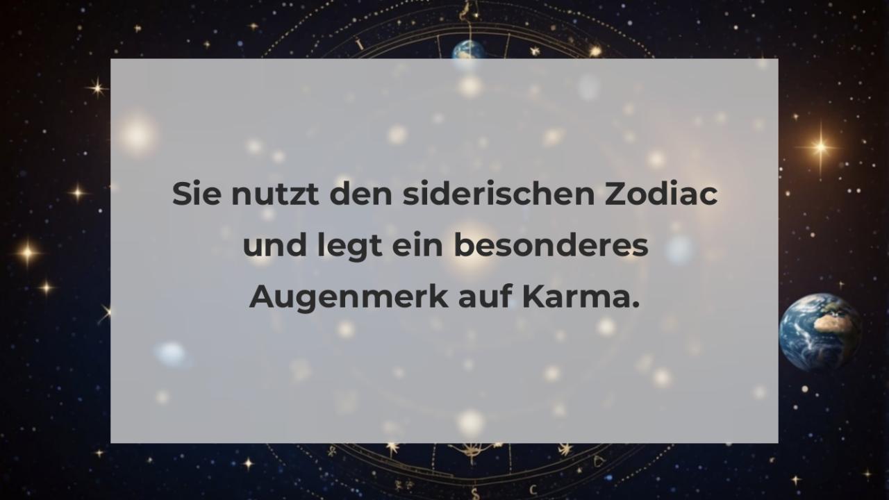 Sie nutzt den siderischen Zodiac und legt ein besonderes Augenmerk auf Karma.