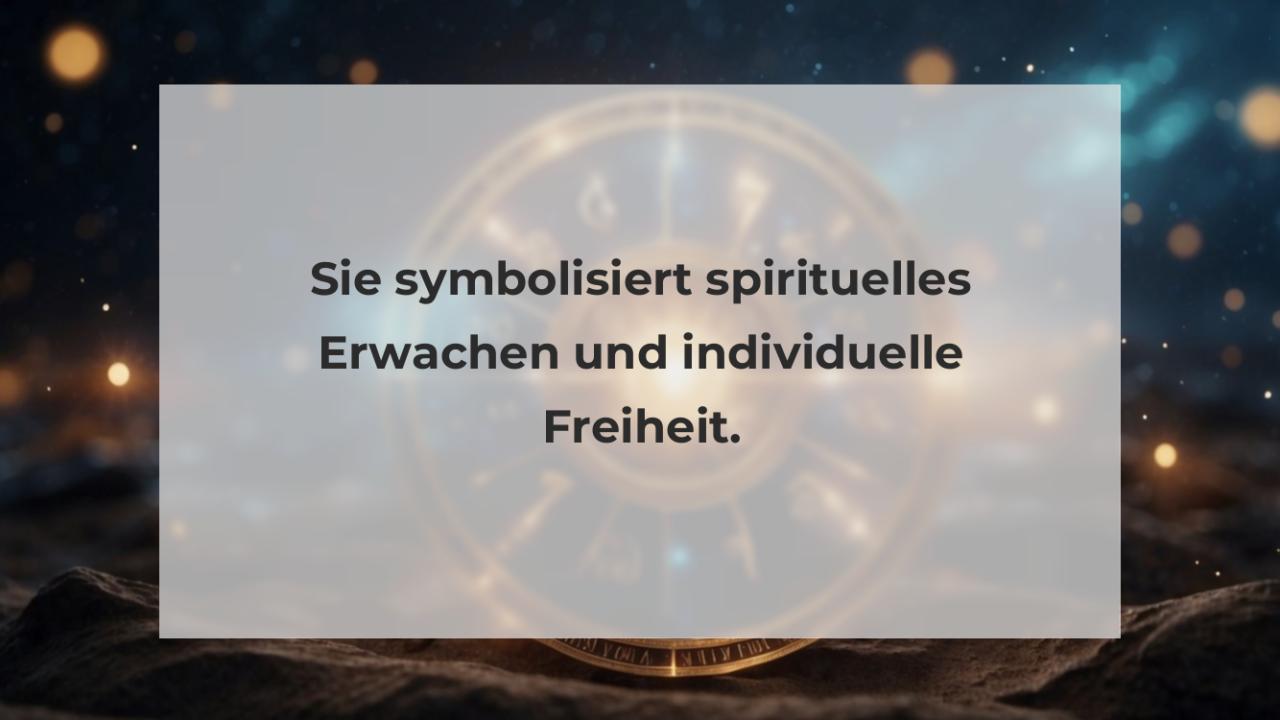 Sie symbolisiert spirituelles Erwachen und individuelle Freiheit.