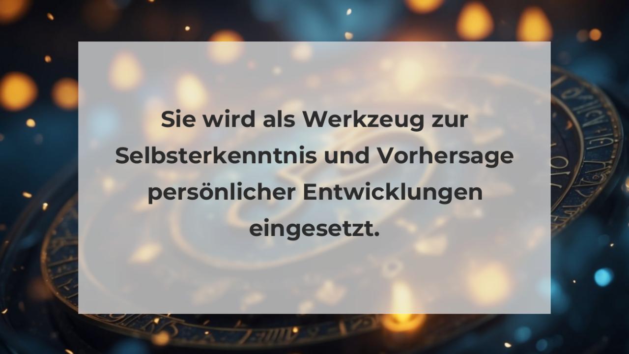 Sie wird als Werkzeug zur Selbsterkenntnis und Vorhersage persönlicher Entwicklungen eingesetzt.