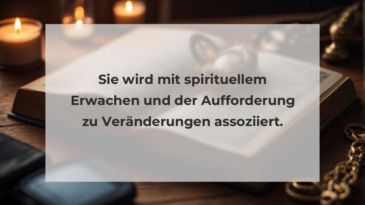 Sie wird mit spirituellem Erwachen und der Aufforderung zu Veränderungen assoziiert.