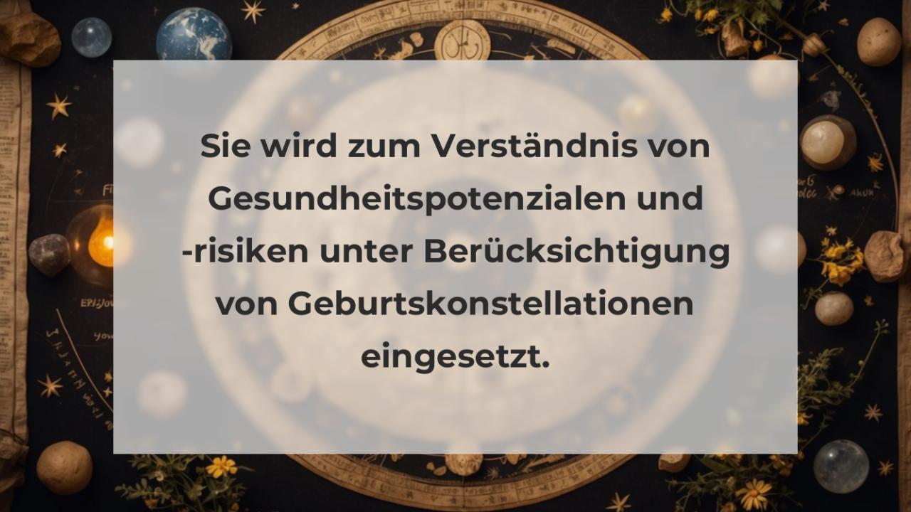 Sie wird zum Verständnis von Gesundheitspotenzialen und -risiken unter Berücksichtigung von Geburtskonstellationen eingesetzt.