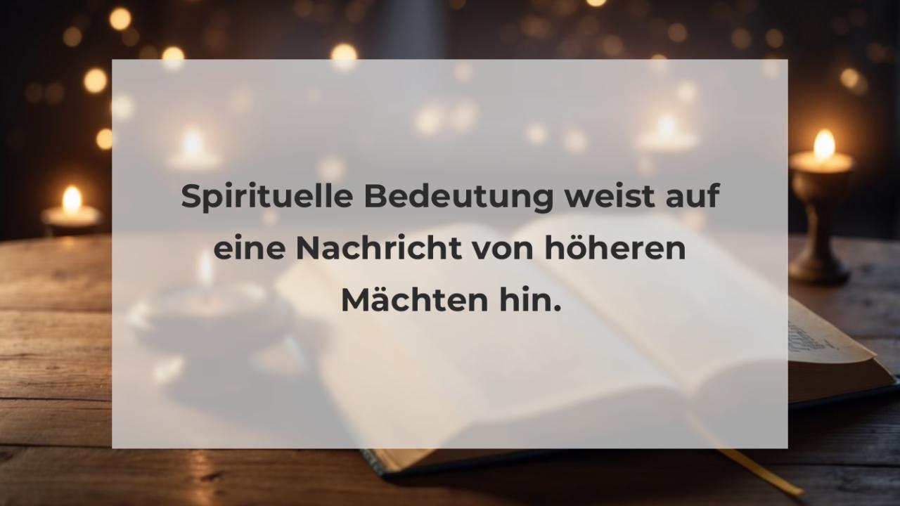 Spirituelle Bedeutung weist auf eine Nachricht von höheren Mächten hin.