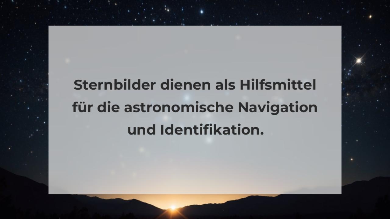 Sternbilder dienen als Hilfsmittel für die astronomische Navigation und Identifikation.