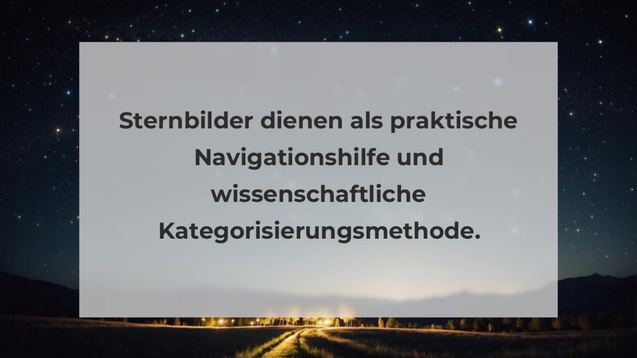 Sternbilder dienen als praktische Navigationshilfe und wissenschaftliche Kategorisierungsmethode.