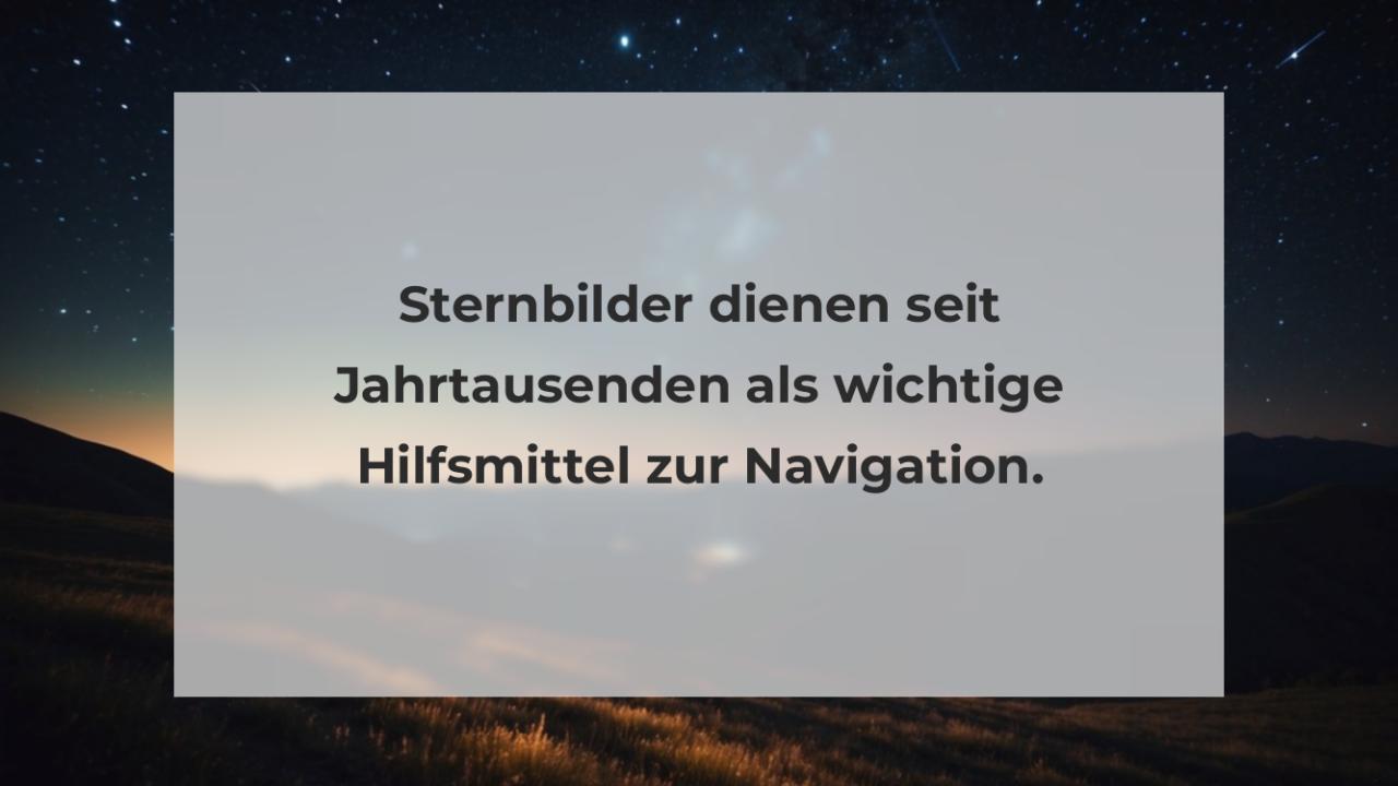 Sternbilder dienen seit Jahrtausenden als wichtige Hilfsmittel zur Navigation.