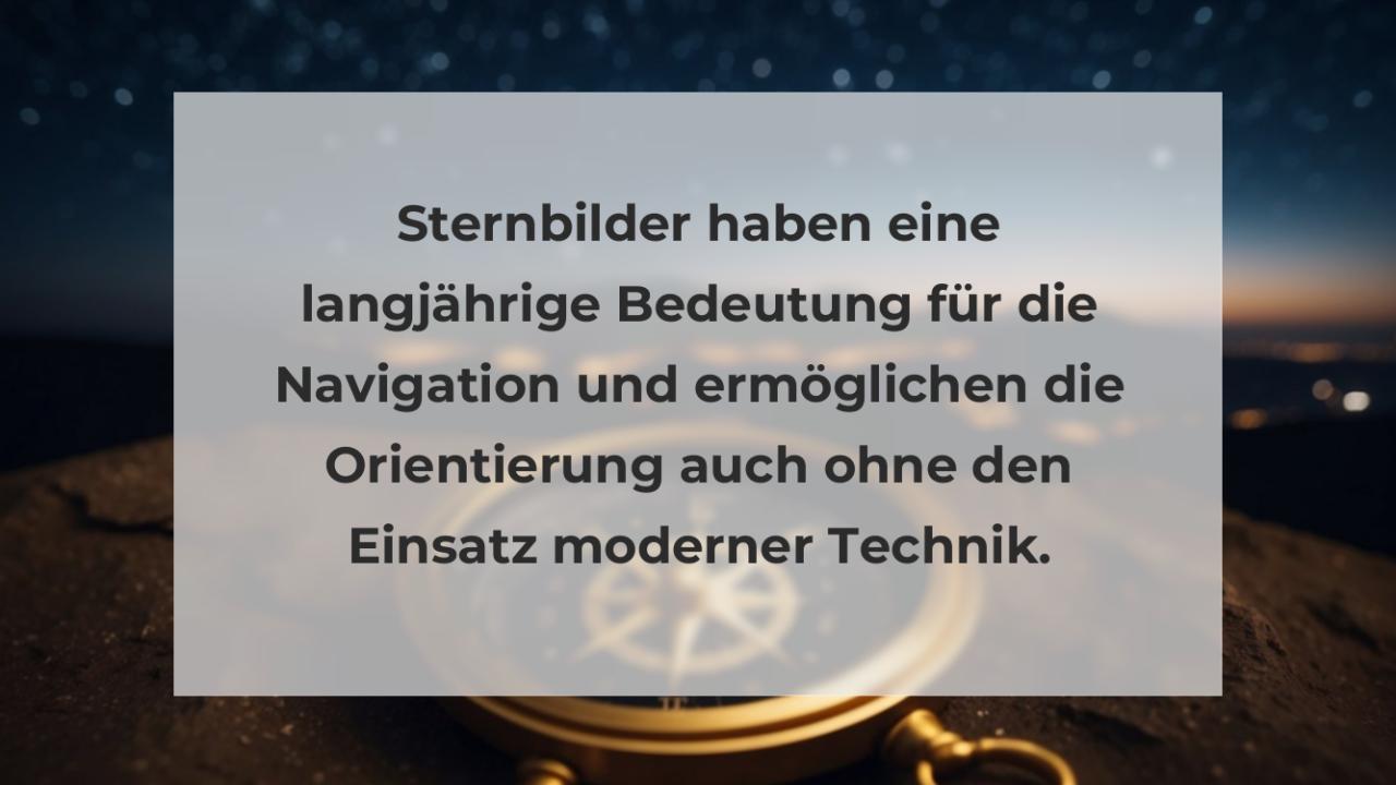 Sternbilder haben eine langjährige Bedeutung für die Navigation und ermöglichen die Orientierung auch ohne den Einsatz moderner Technik.