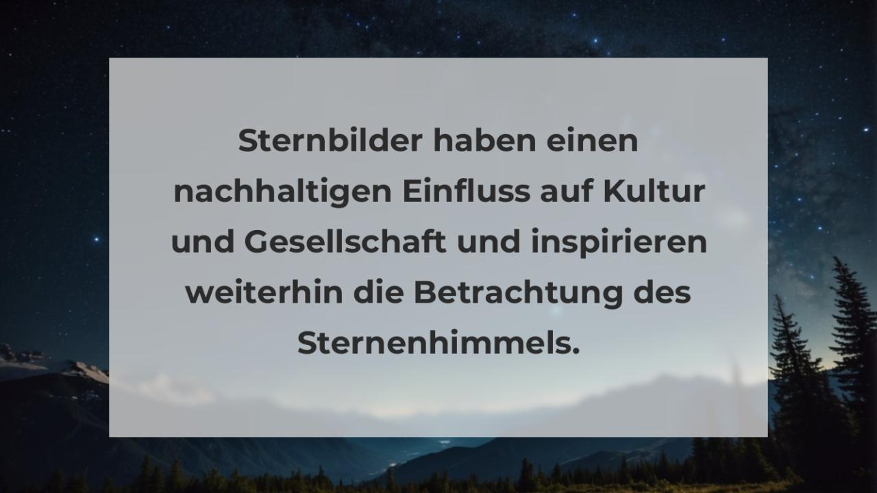 Sternbilder haben einen nachhaltigen Einfluss auf Kultur und Gesellschaft und inspirieren weiterhin die Betrachtung des Sternenhimmels.