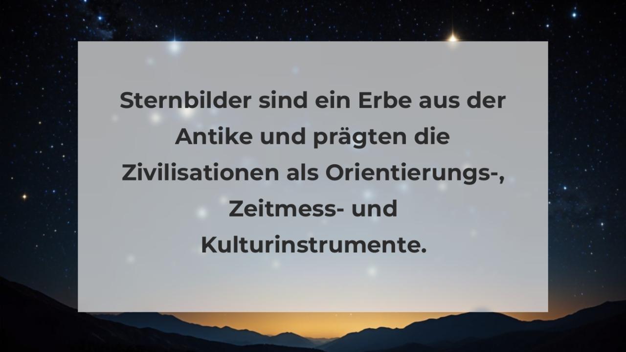 Sternbilder sind ein Erbe aus der Antike und prägten die Zivilisationen als Orientierungs-, Zeitmess- und Kulturinstrumente.