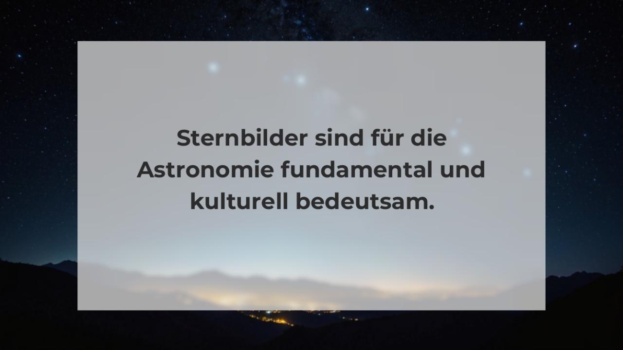 Sternbilder sind für die Astronomie fundamental und kulturell bedeutsam.