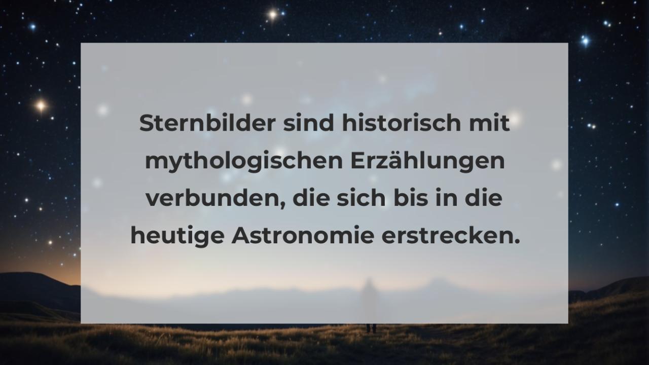 Sternbilder sind historisch mit mythologischen Erzählungen verbunden, die sich bis in die heutige Astronomie erstrecken.