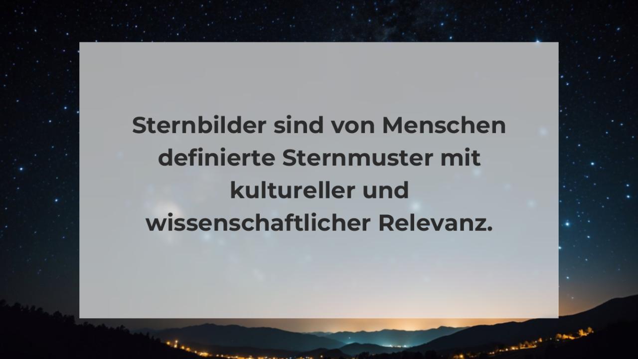 Sternbilder sind von Menschen definierte Sternmuster mit kultureller und wissenschaftlicher Relevanz.