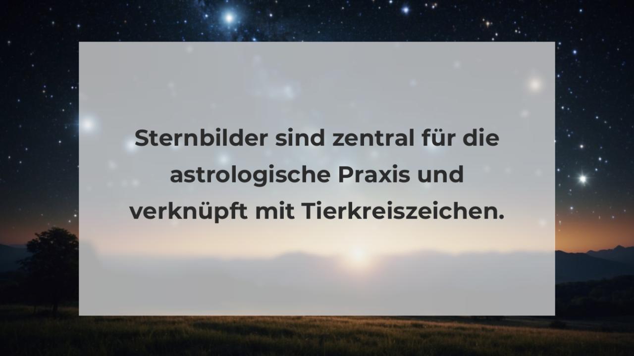 Sternbilder sind zentral für die astrologische Praxis und verknüpft mit Tierkreiszeichen.