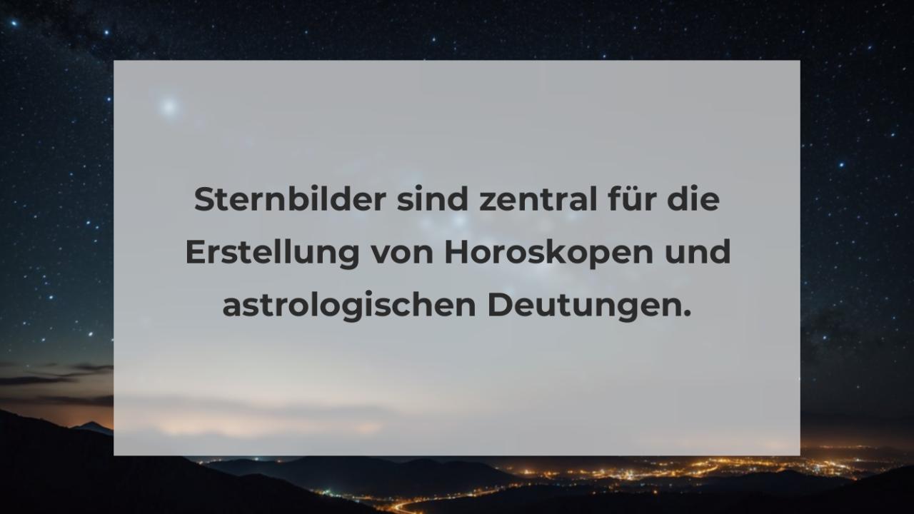 Sternbilder sind zentral für die Erstellung von Horoskopen und astrologischen Deutungen.