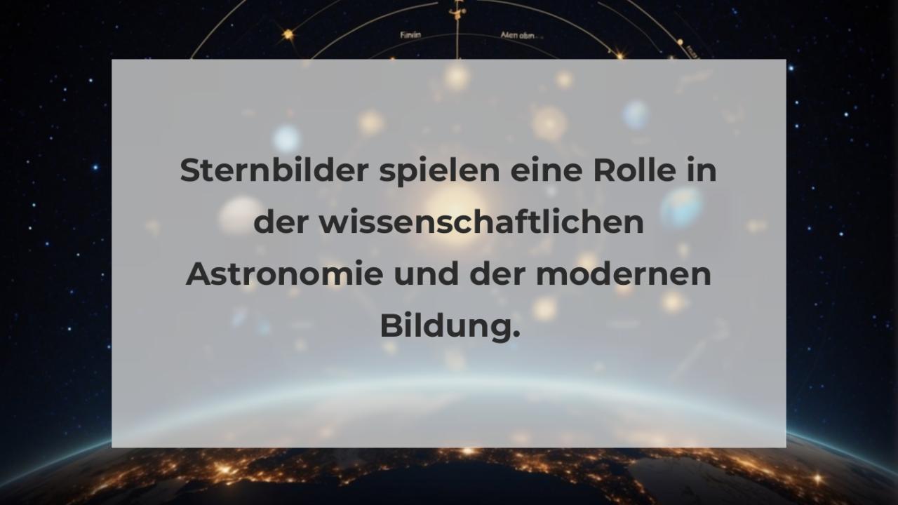 Sternbilder spielen eine Rolle in der wissenschaftlichen Astronomie und der modernen Bildung.