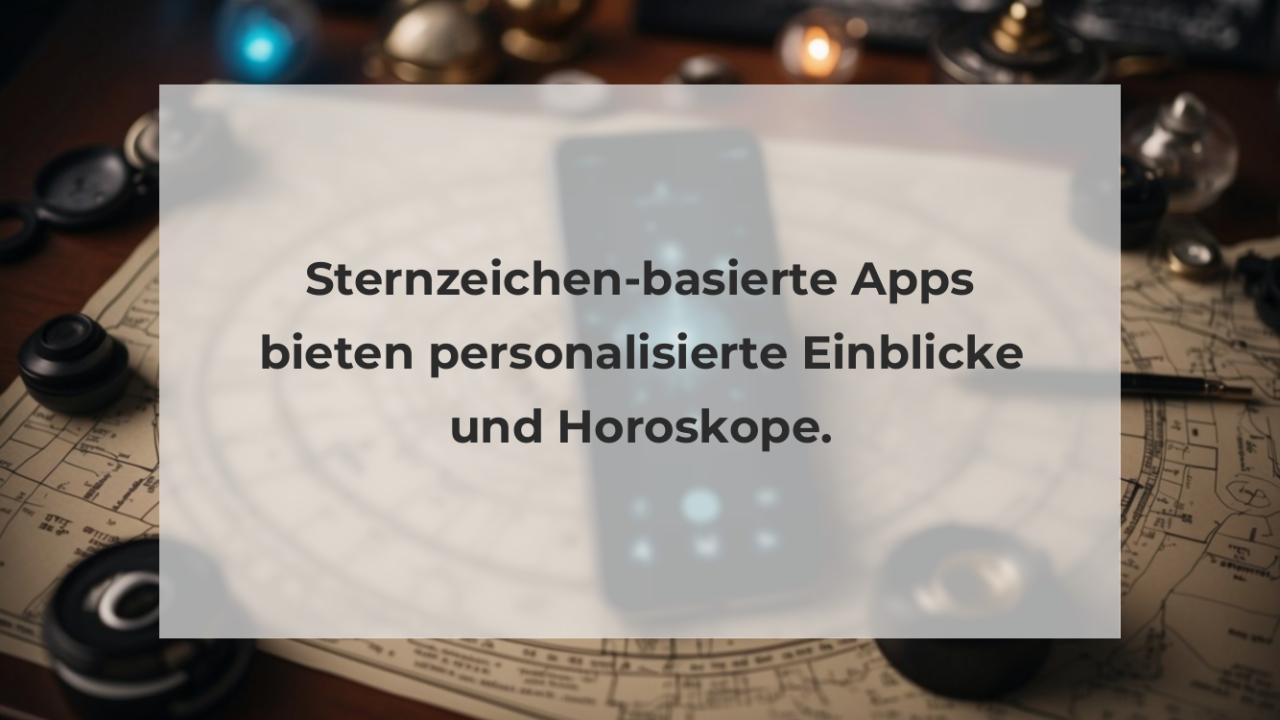 Sternzeichen-basierte Apps bieten personalisierte Einblicke und Horoskope.
