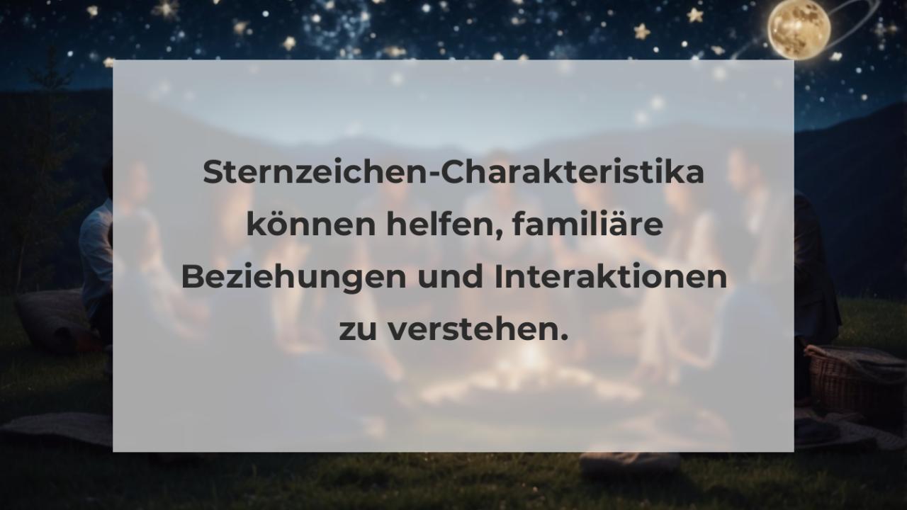 Sternzeichen-Charakteristika können helfen, familiäre Beziehungen und Interaktionen zu verstehen.