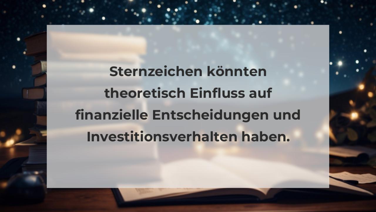 Sternzeichen könnten theoretisch Einfluss auf finanzielle Entscheidungen und Investitionsverhalten haben.