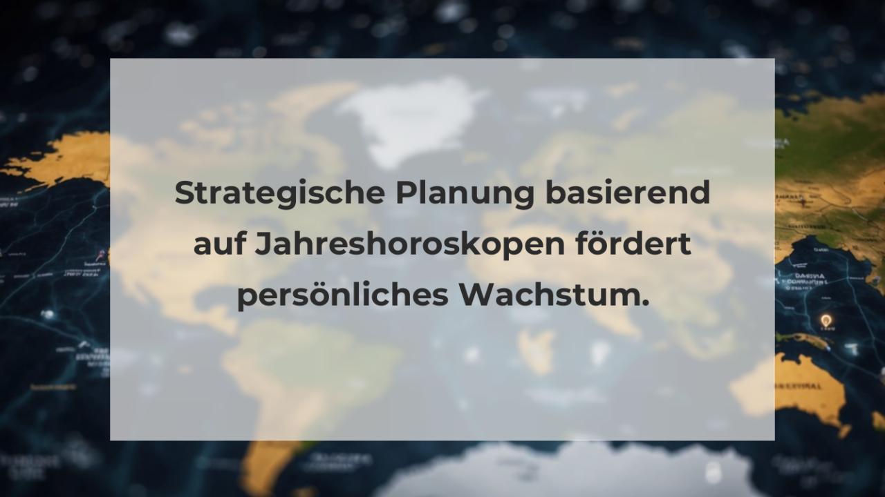 Strategische Planung basierend auf Jahreshoroskopen fördert persönliches Wachstum.