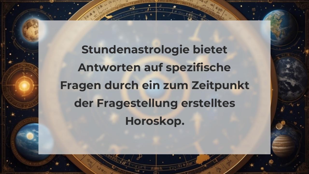 Stundenastrologie bietet Antworten auf spezifische Fragen durch ein zum Zeitpunkt der Fragestellung erstelltes Horoskop.