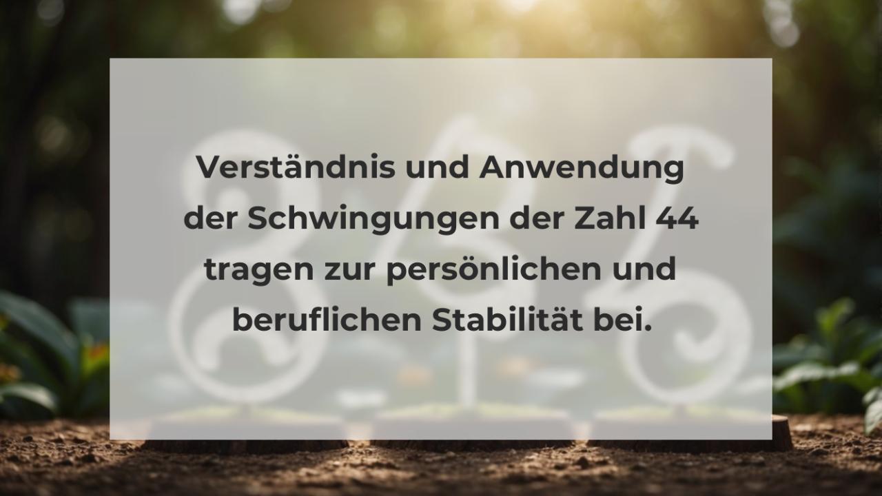 Verständnis und Anwendung der Schwingungen der Zahl 44 tragen zur persönlichen und beruflichen Stabilität bei.