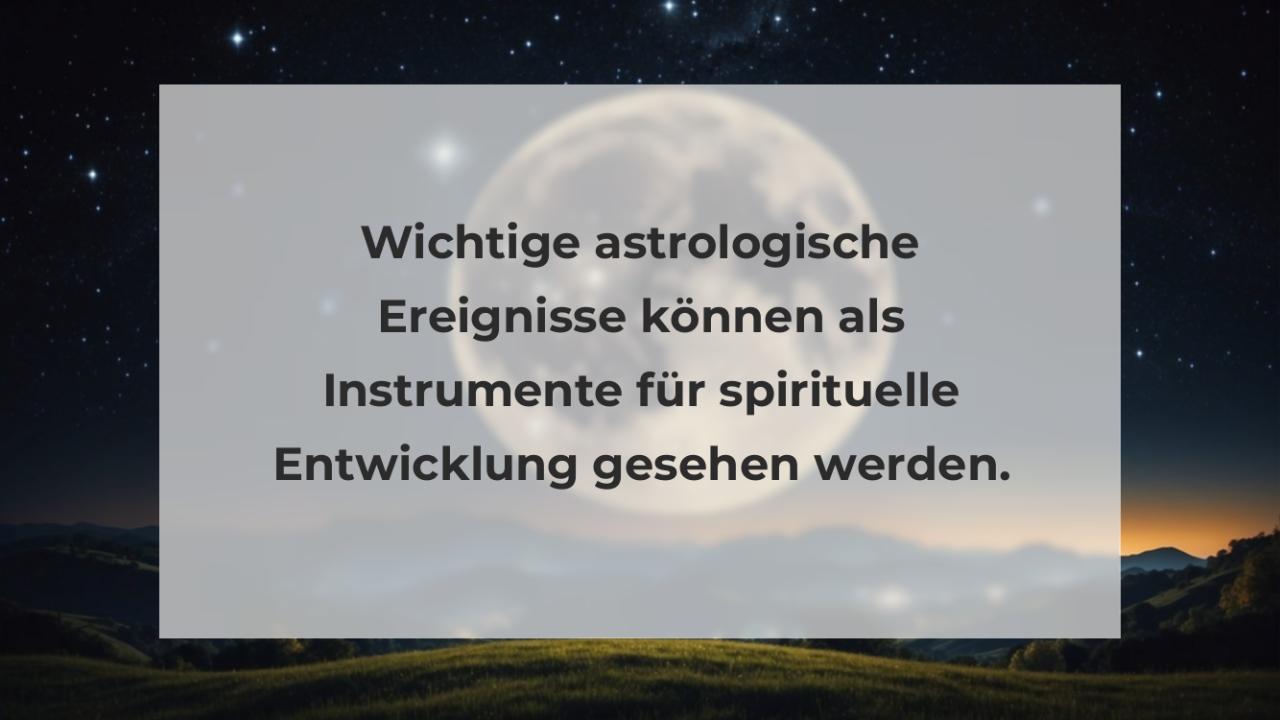 Wichtige astrologische Ereignisse können als Instrumente für spirituelle Entwicklung gesehen werden.