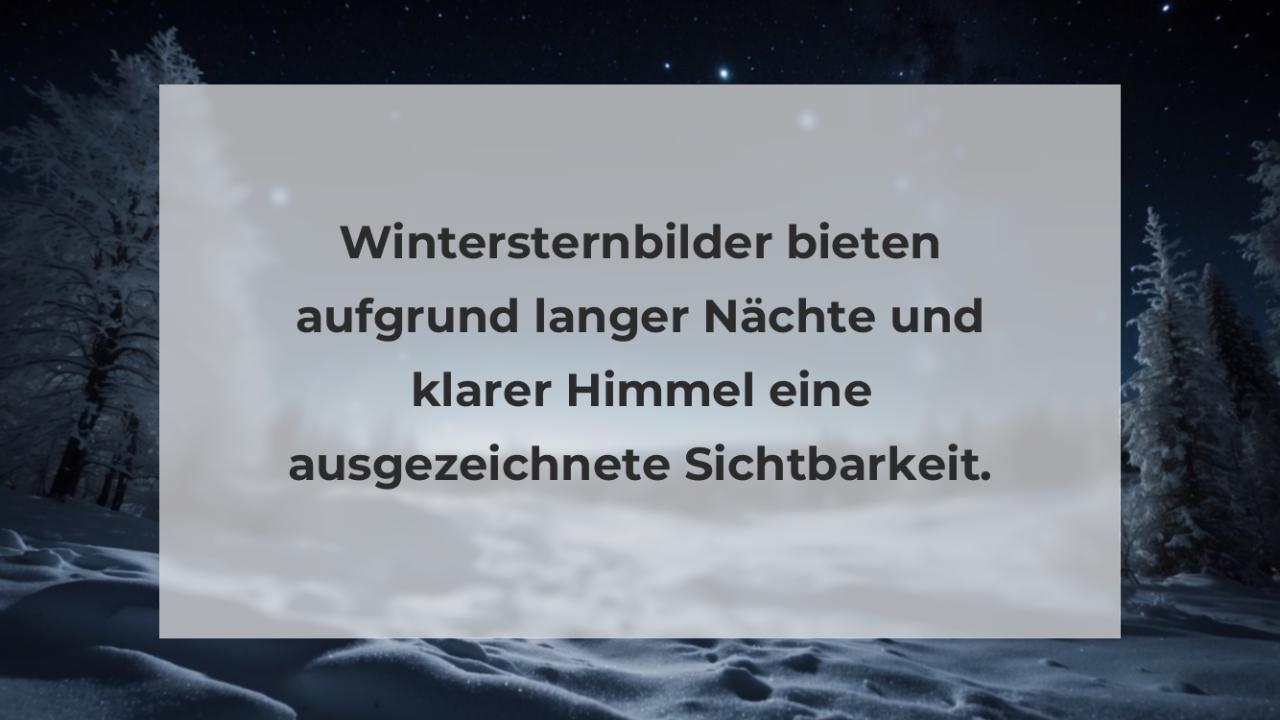 Wintersternbilder bieten aufgrund langer Nächte und klarer Himmel eine ausgezeichnete Sichtbarkeit.