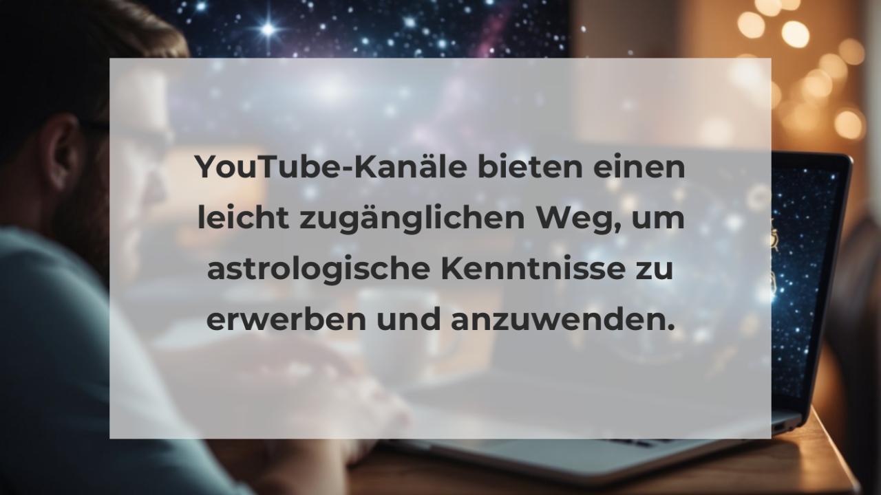 YouTube-Kanäle bieten einen leicht zugänglichen Weg, um astrologische Kenntnisse zu erwerben und anzuwenden.